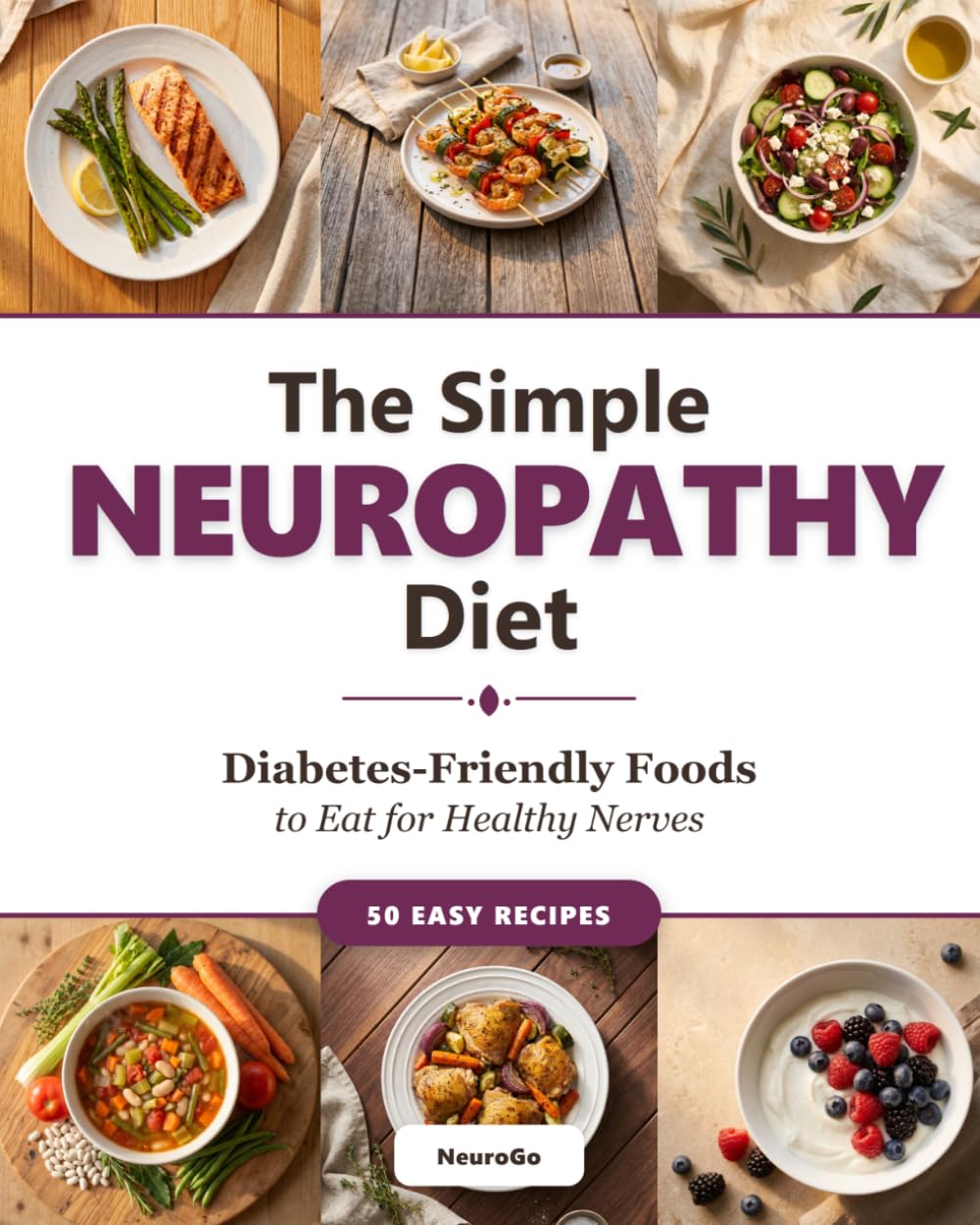 The Simple Neuropathy Diet: Diabetes-Friendly Foods to Eat for Healthy Nerves