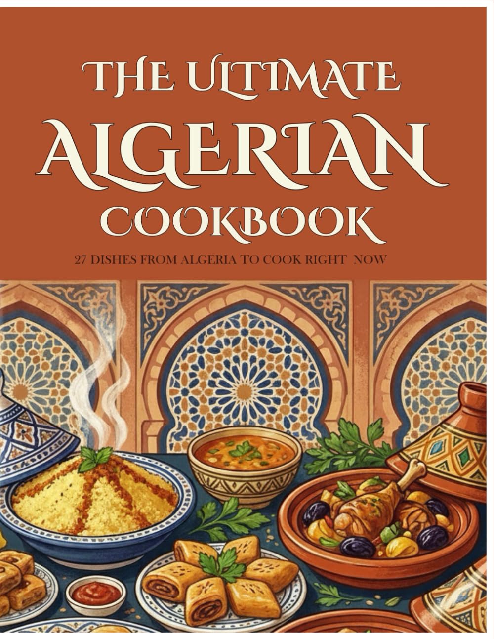The Ultimate Algerian CookBook: 27 Dishes from Algeria to cook