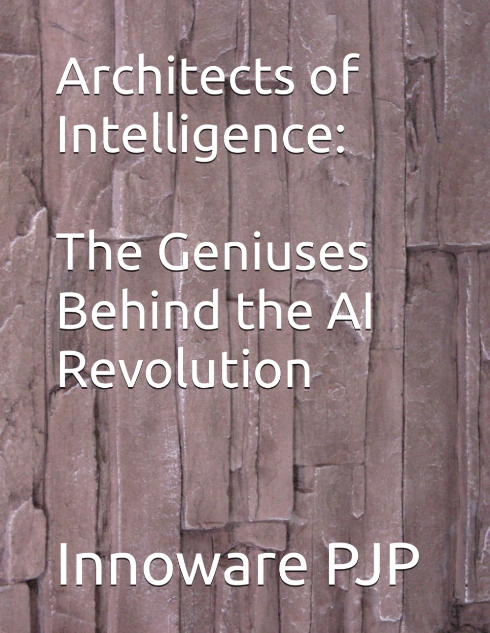 Architects of Intelligence: The Geniuses Behind the AI Revolution