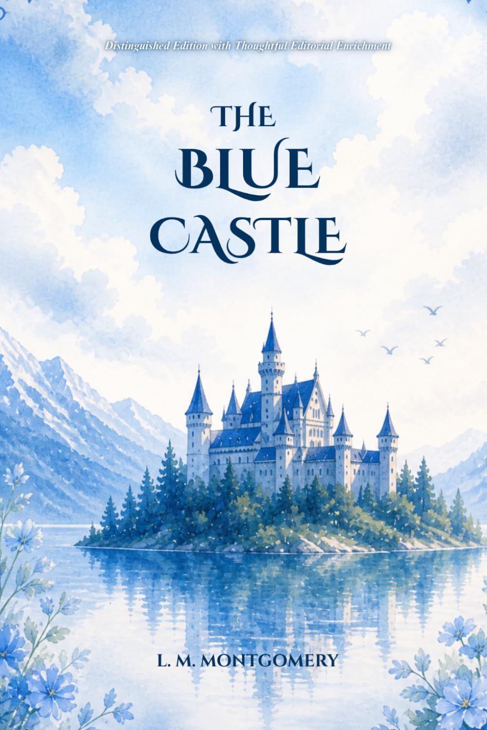 The Blue Castle: A Timeless Romantic Classic of Self-Discovery, Courage, and Finding Freedom Beyond Fear
