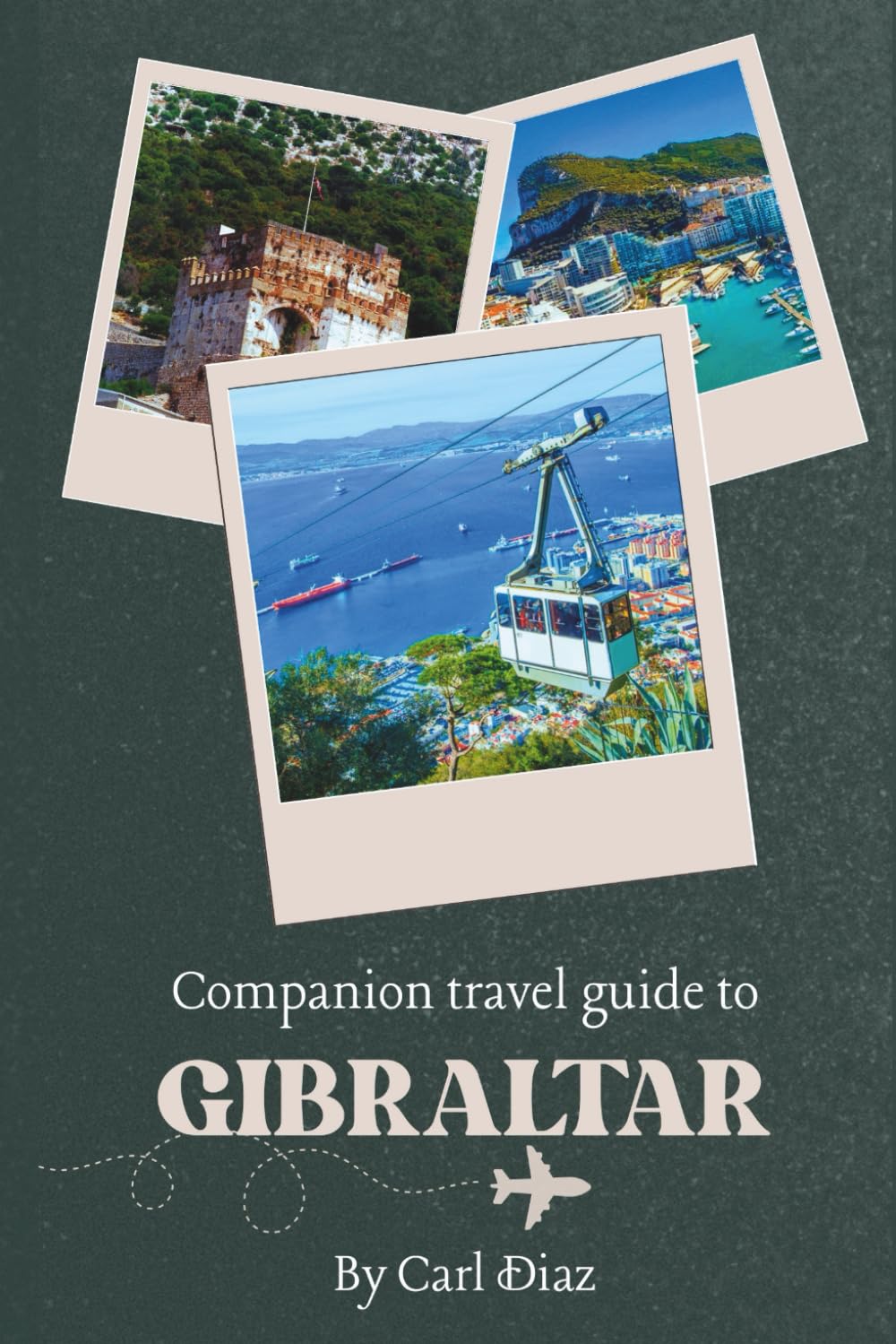 Companion Travel Guide To Gibraltar - With Colorful Insights: Must see, Must Do activities! Top Attractions! Insider and Local Tips! Cultural ... Wonders: Chromatic Adventurer's guidebook)