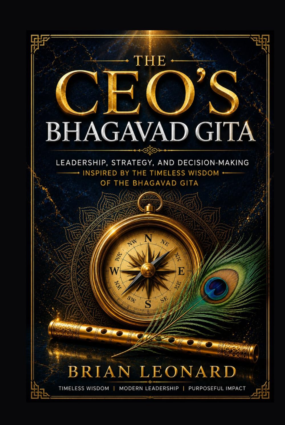 The CEO's Bhagavad Gita: Leadership, Strategy, and Decision-Making Inspired by the Timeless Wisdom of the Bhagavad Gita