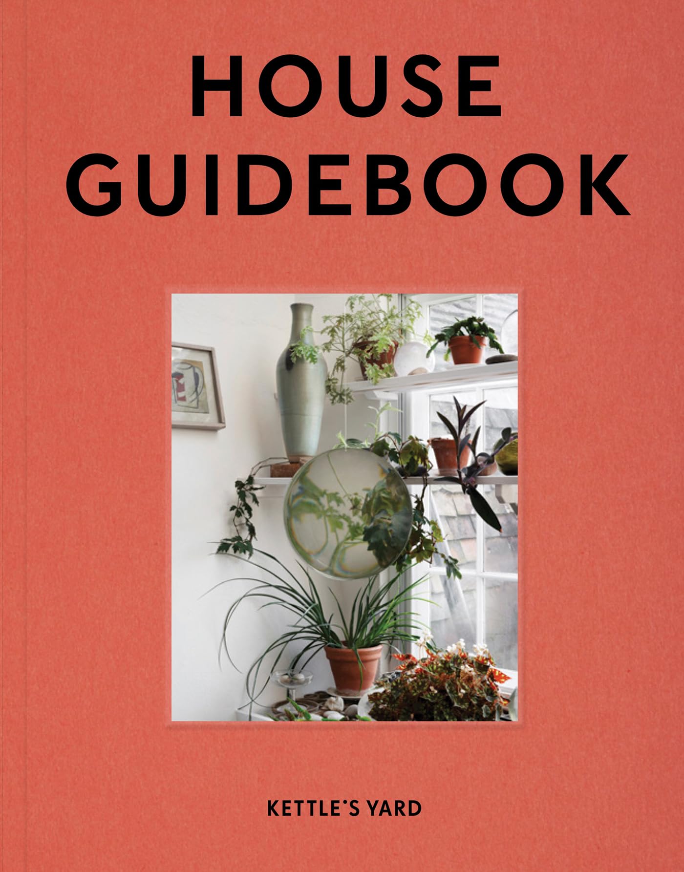 Kettle's Yard House Guidebook (Kettle’s Yard Guides)