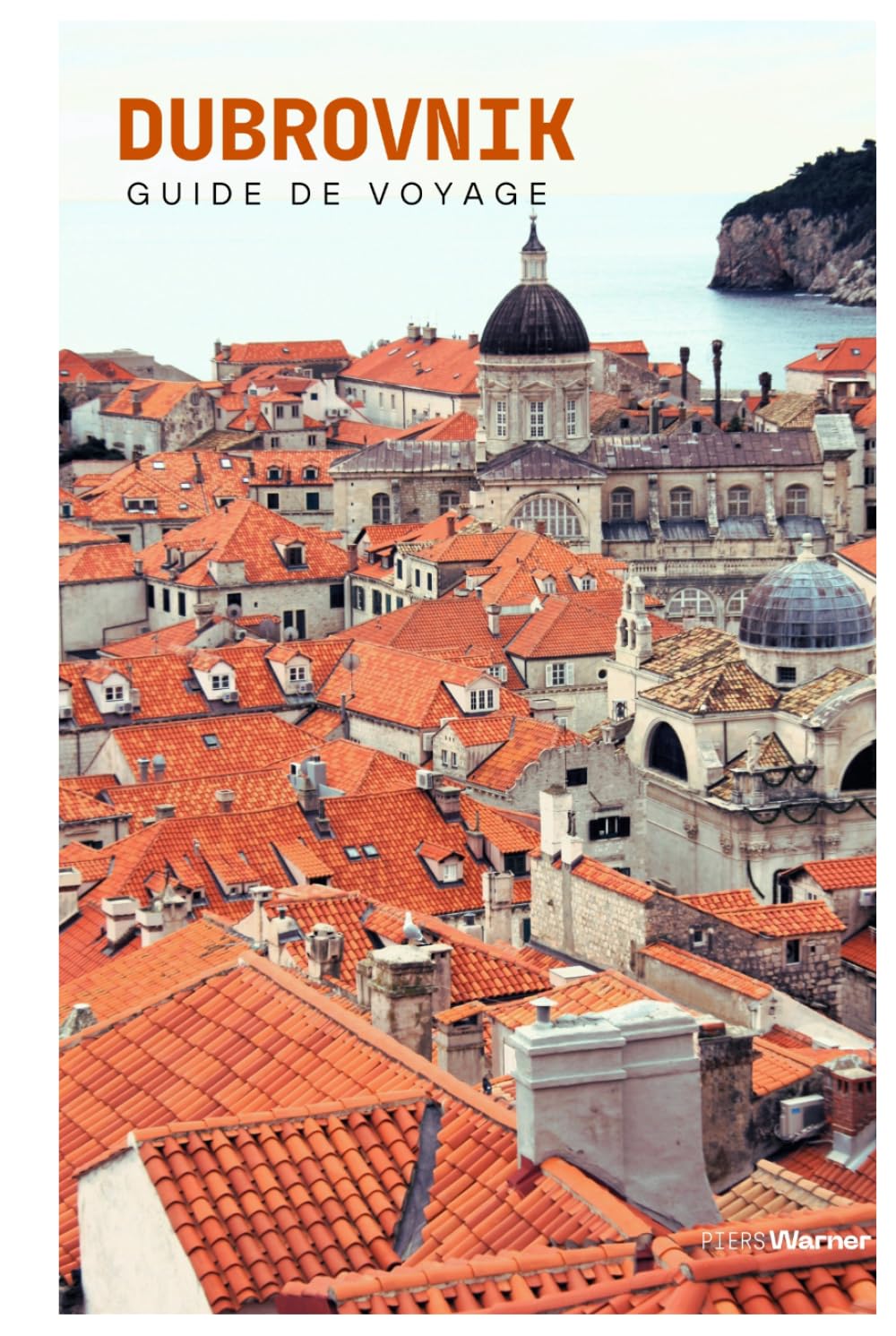 Dubrovnik Guide de Voyage: Attractions, remparts, île de Lokrum, gastronomie, excursions et itinéraires