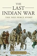 The Last Indian War: The Nez Perce Story (Pivotal Moments in American History)