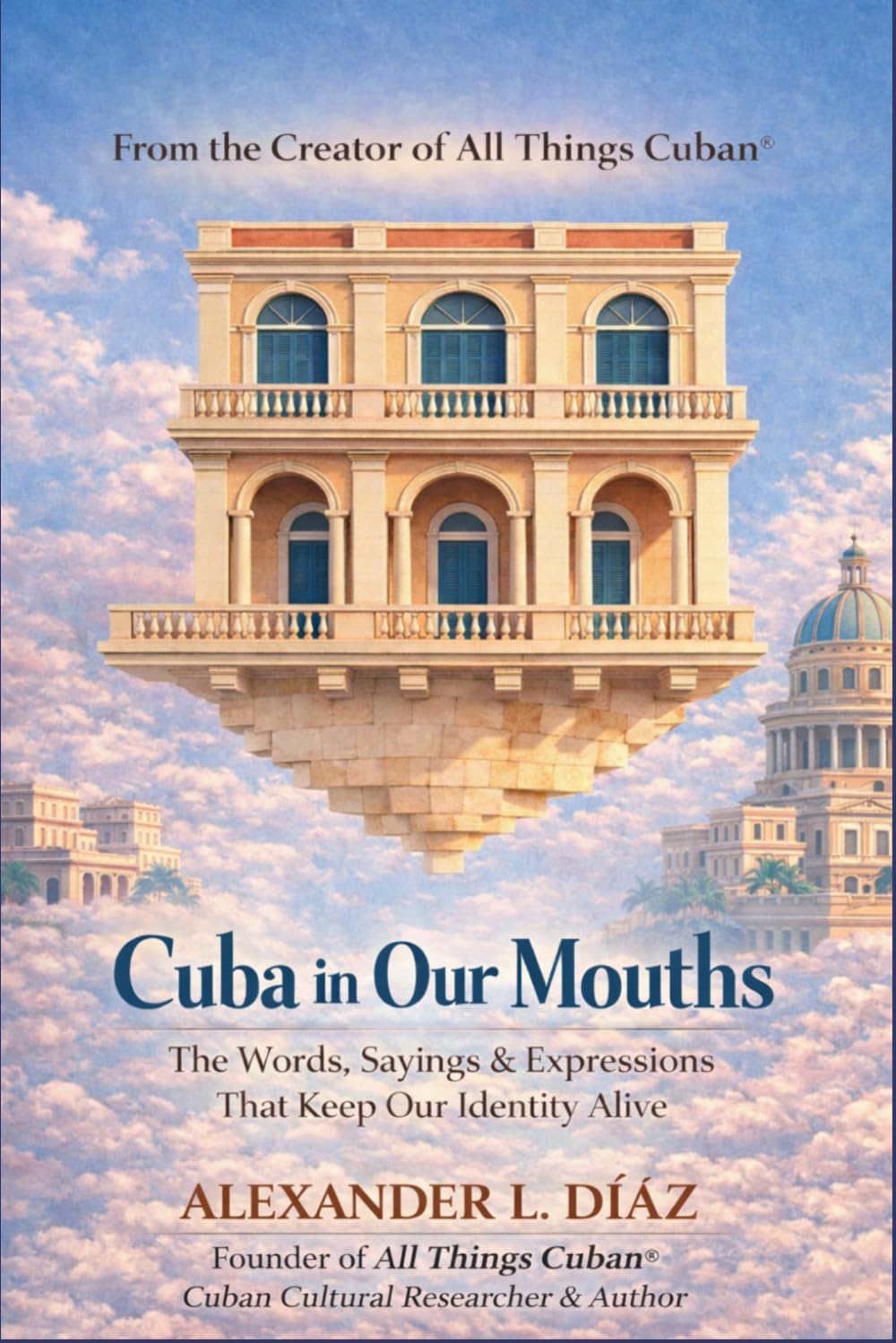 Cuba in Our Mouths: Cuban Sayings, Idioms, Proverbs, and the Stories Behind Them      Paperback – April 3, 2026