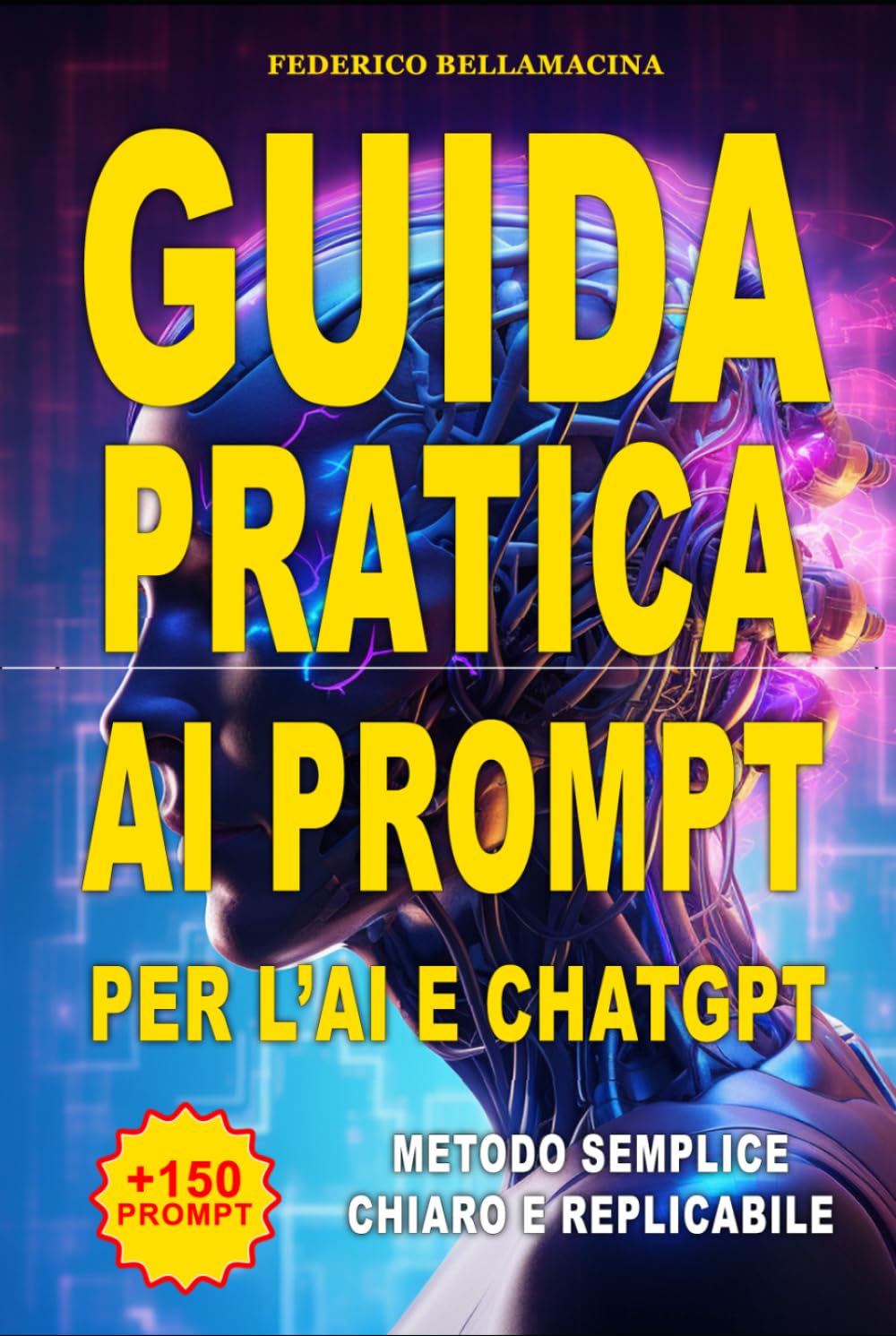 Guida pratica ai prompt per usare l'AI e ChatGpt: Dalla teoria alla pratica: Il metodo passo-passo per dominare il Prompt Engineering, ottimizzare i ... ore ogni giorno. (Protocolli Operativi AI)
