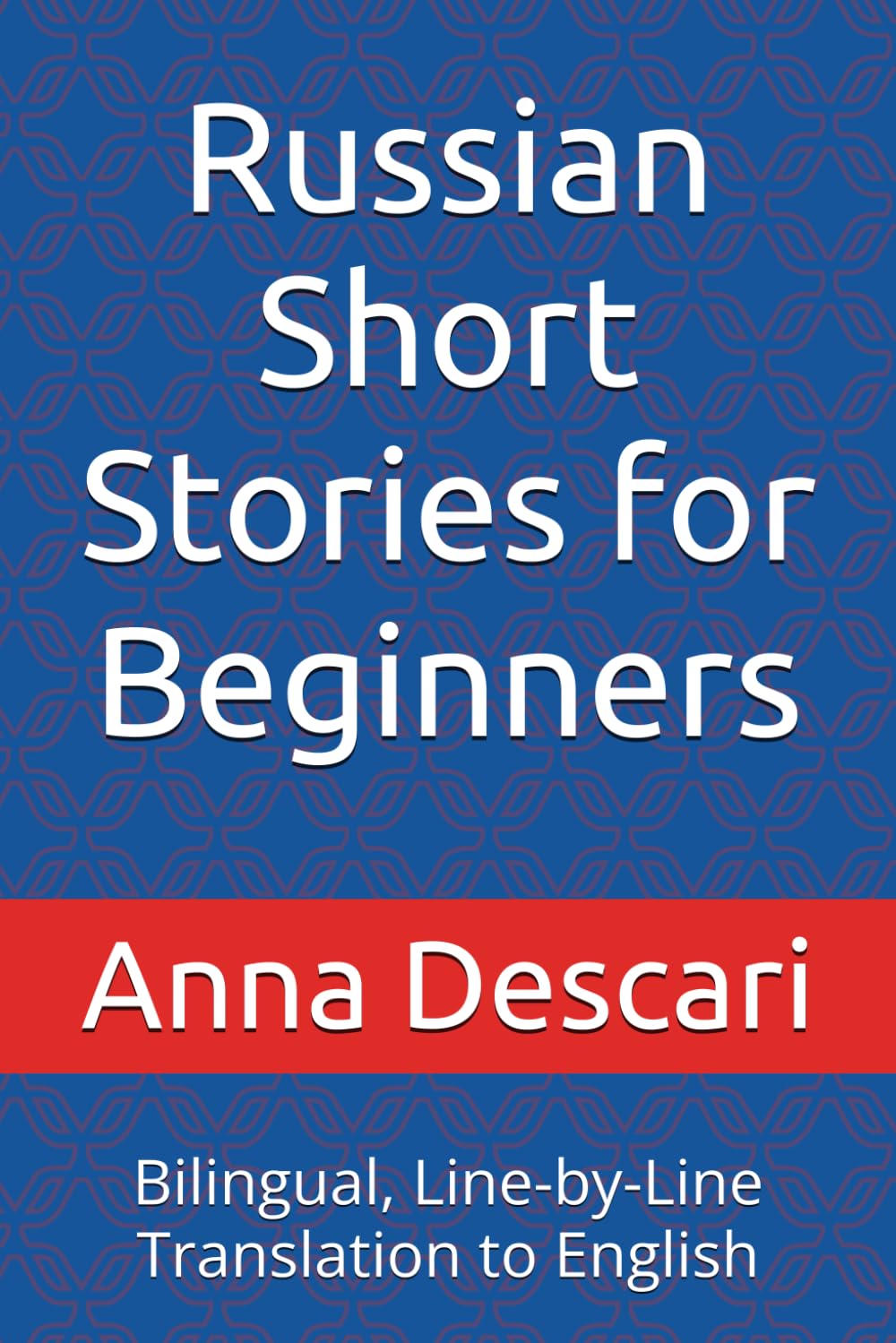 Russian Short Stories for Beginners: Bilingual, Line-by-Line Translation to English (VERY BEGINNER IN RUSSIAN)