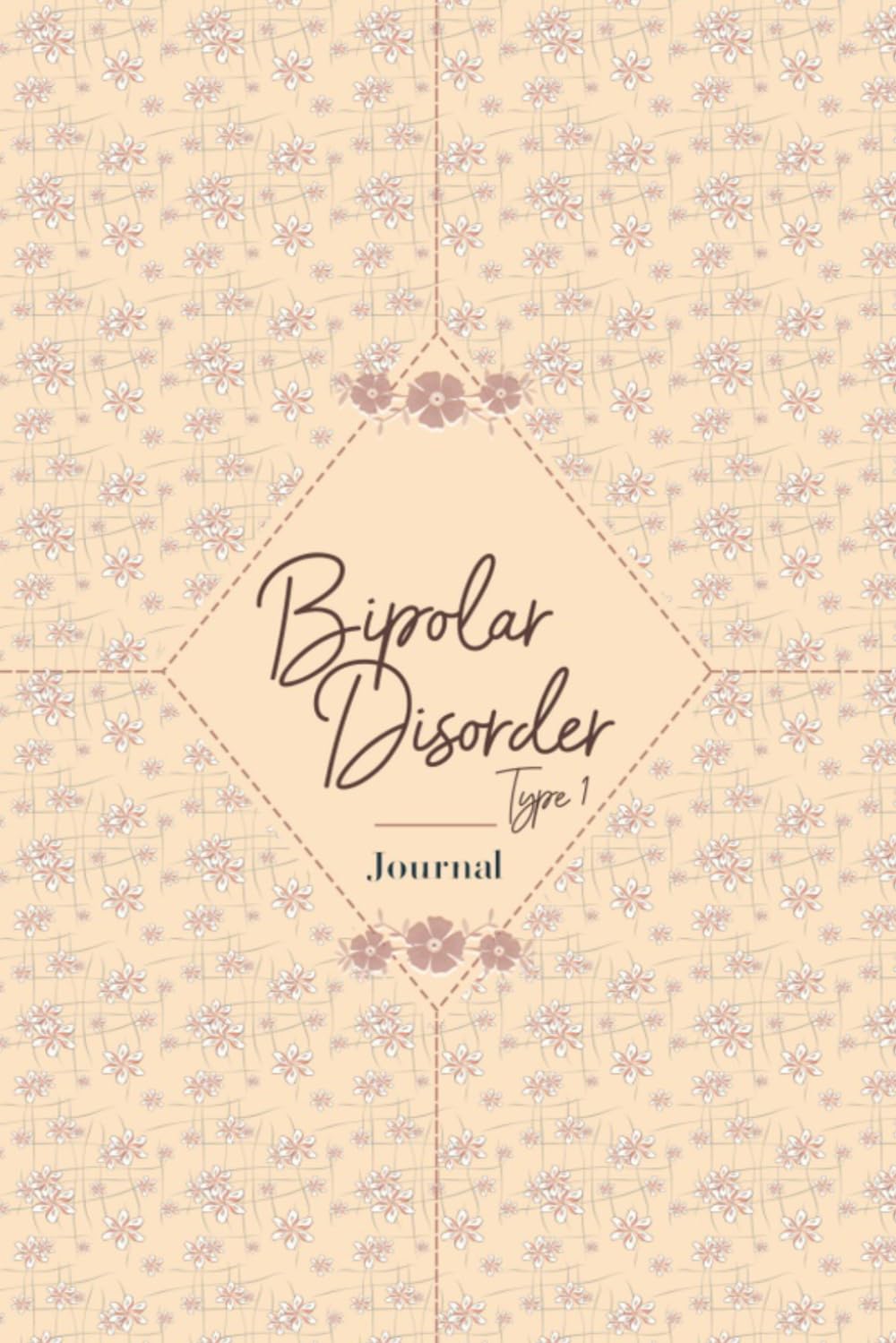 Bipolar Disorder Type 1 Journal: Bipolar Disorder 1 Workbook to track Daily Symptom, Anxiety, Mood, Depression, Sleep and more, with inspirational quotes