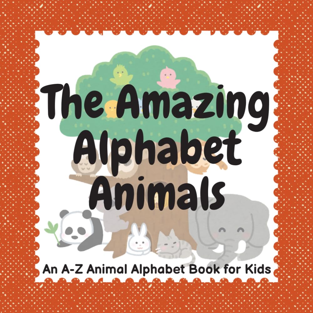 The Amazing Alphabet Animals: An A-Z Animal Alphabet Book for Kids: A fun and educational ABC picture book with cute animal stories for Toddlers, Preschoolers, and Early Readers