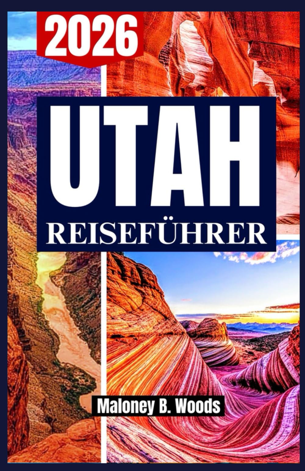 UTAH REISEFÜHRER 2026: Ein Praktischer Reiseplan für Panoramastraßen, Regionale Küche, Outdoor Erlebnisse und Klare Planung