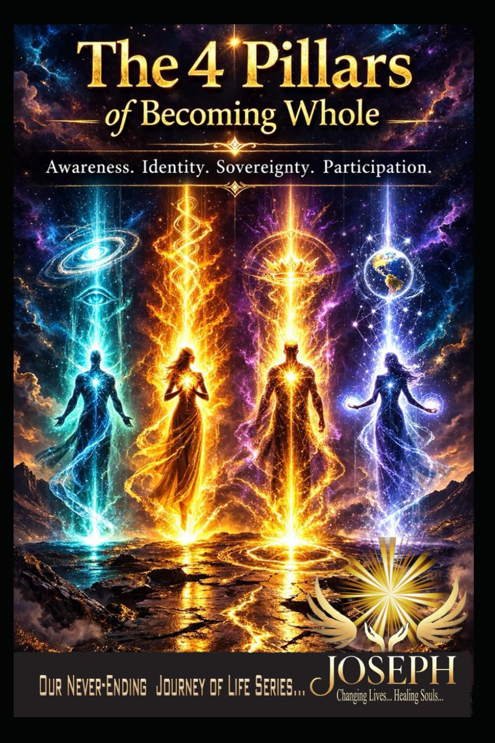 The 4 Pillars of Becoming Whole: Awareness. Identity. Sovereignty. Participation. (The Path To Becoming Whole Series)