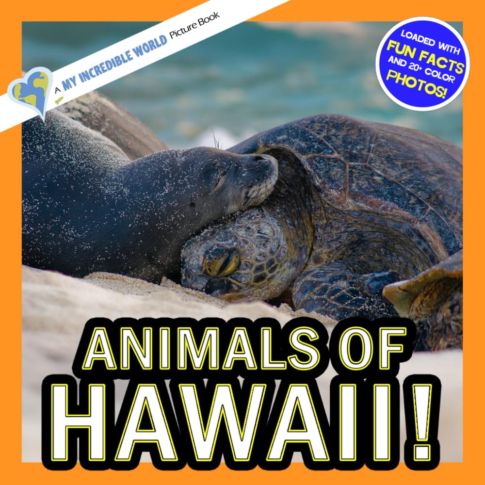 Animals of Hawaii!: A My Incredible World Picture Book for Children (My Incredible World: Nature and Animal Picture Books for Children)