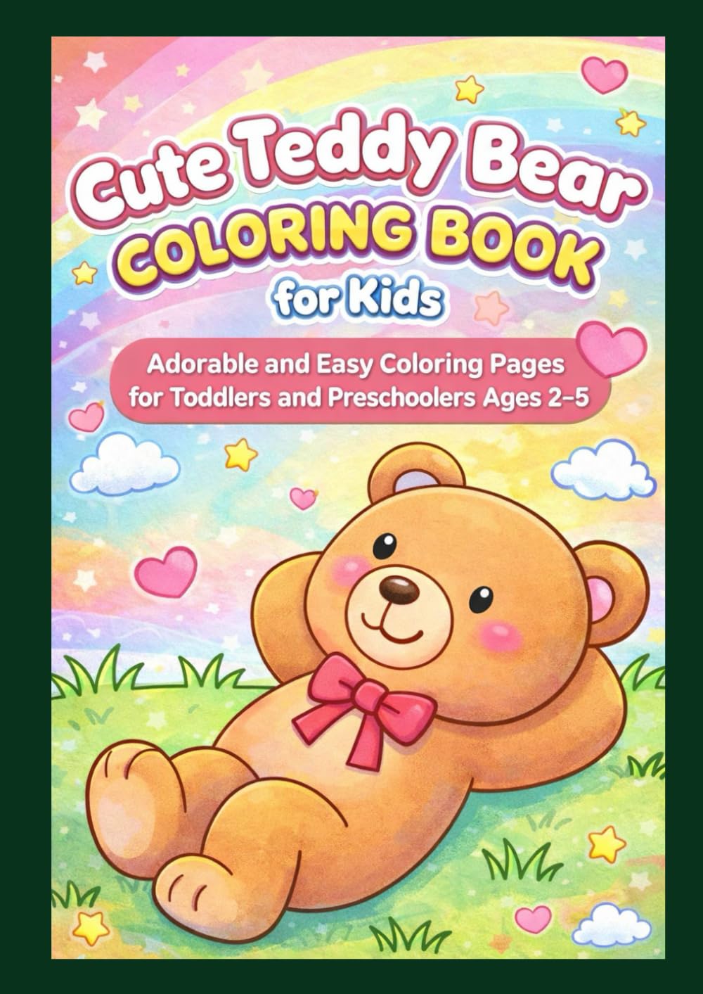 Cute Teddy Bear Coloring Book for Kids: Adorable and Easy Coloring Pages for Toddlers and Preschoolers Ages 2–5