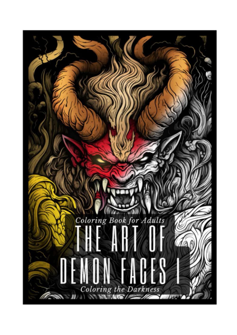 The Art of Demon Faces Coloring book: Adult Coloring Book for Relaxation and Stress Relief of evil faces