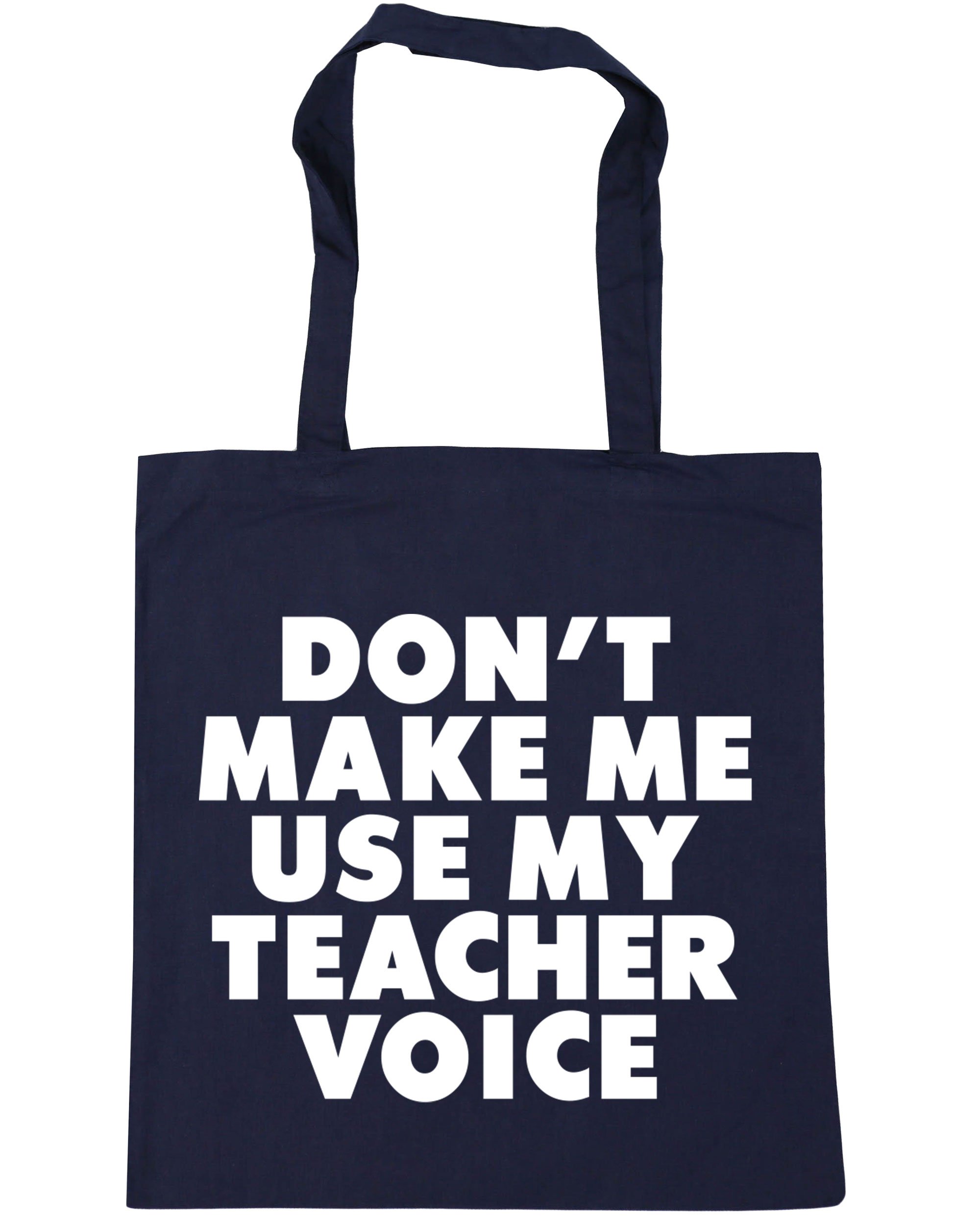 Hippowarehouse Dont Make Me Use My Teacher Voice Tote Shopping Gym Beach Bag 42cm x38cm, 10 litres