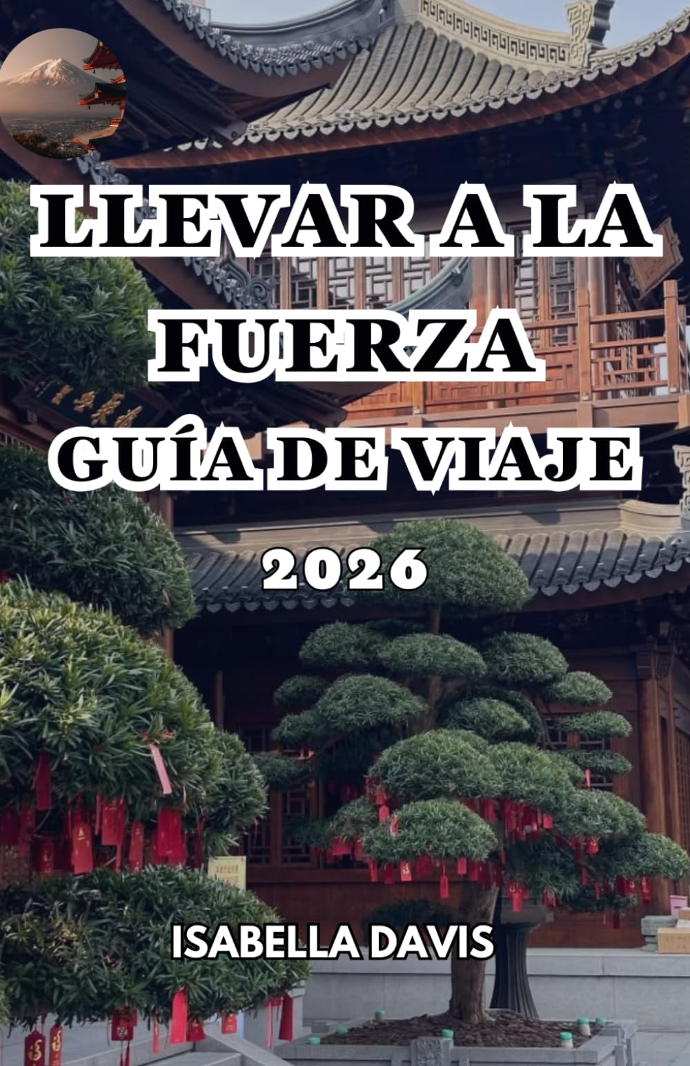 LLEVAR A LA FUERZA GUÍA DE VIAJE 2026