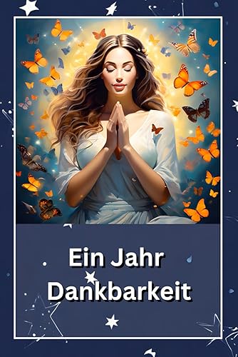 Ein Jahr Dankbarkeit: Das minimalistische Dankbarkeitstagebuch für mehr Glück im Alltag. Für Erwachsene und Jugendliche. Entwickle ein Mindset des Wachstums