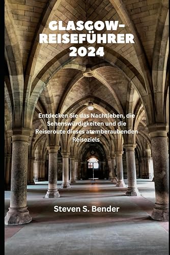 Glasgow-Reiseführer 2024: Entdecken Sie das Nachtleben, die Sehenswürdigkeiten und die Reiseroute dieses atemberaubenden Reiseziels (2024 Travel Rocket) (German Edition)