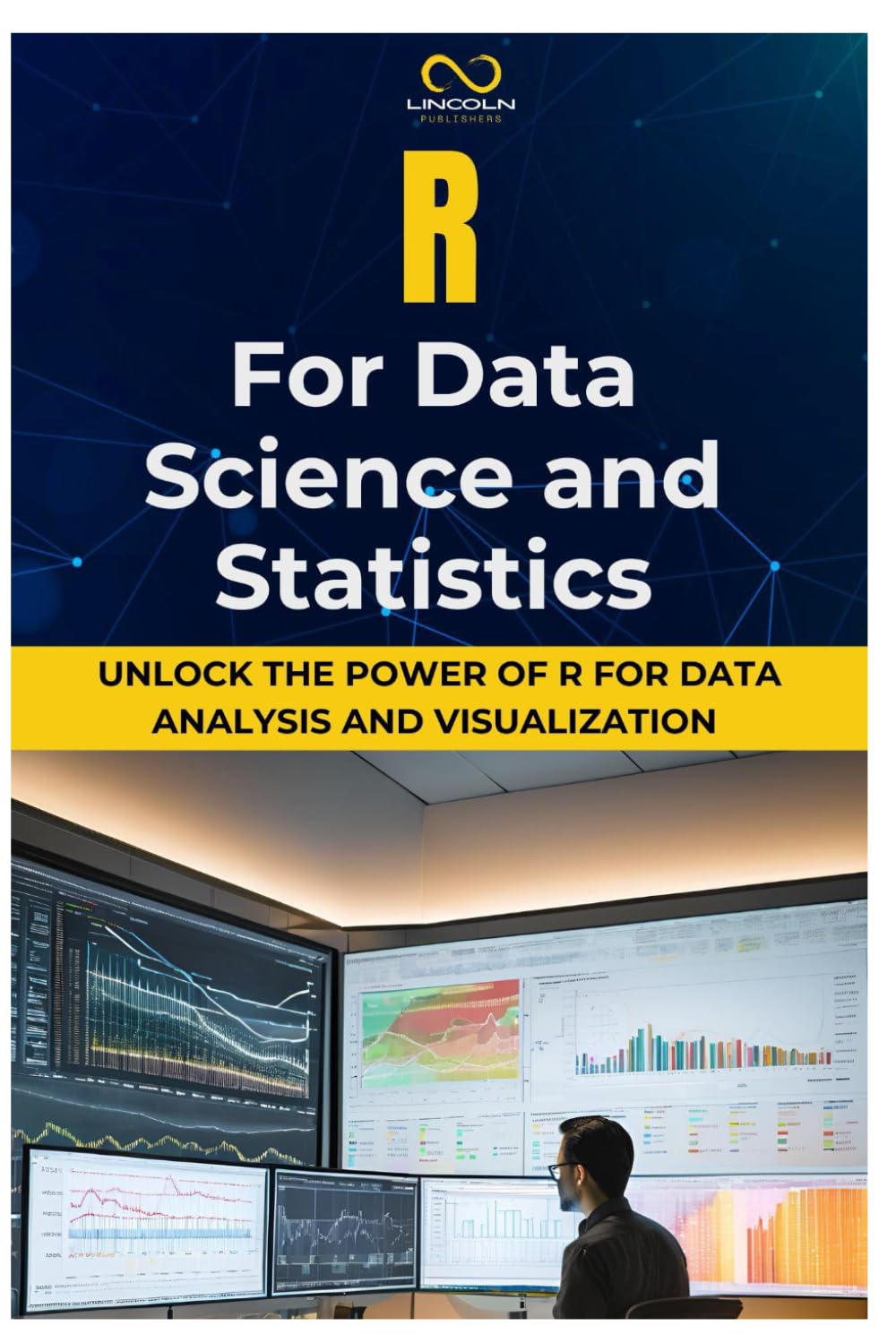 R FOR DATA SCIENCE AND STATISTICS: Unlock the Power of R for Data Analysis and Visualization