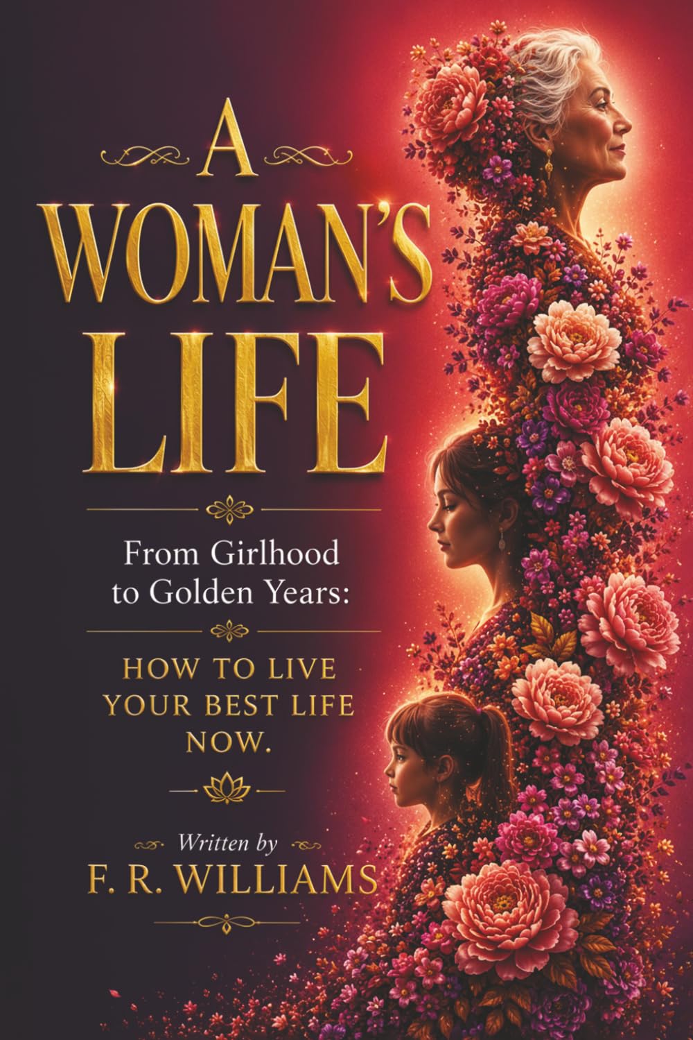 A Woman's Life: The Complete Woman's Guide to Living Fully, Loving Deeply, and Thriving at Every Age and Stage of Life