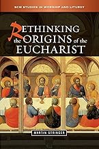 Rethinking the Origins of the Eucharist (Scm Studies in Worship and Liturgy)