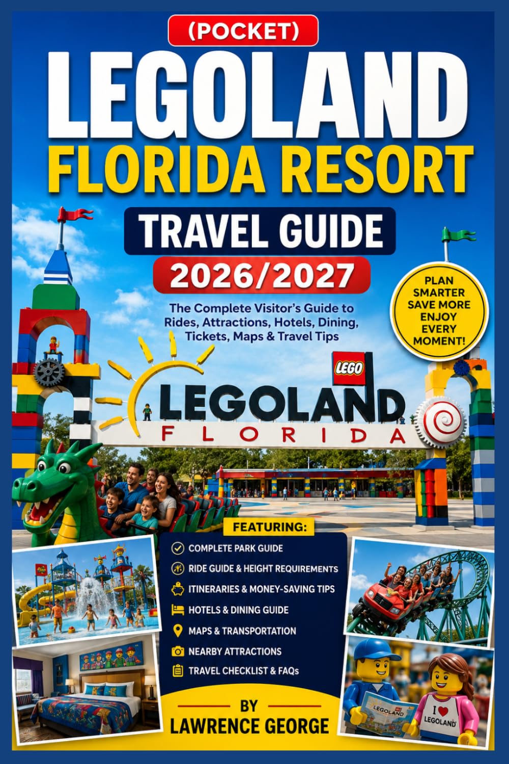(POCKET) LEGOLAND FLORIDA RESORT TRAVEL GUIDE 2026/2027: The Complete Visitor's Guide to Rides, Attractions, Hotels, Dining, Tickets, Maps & Travel Tips