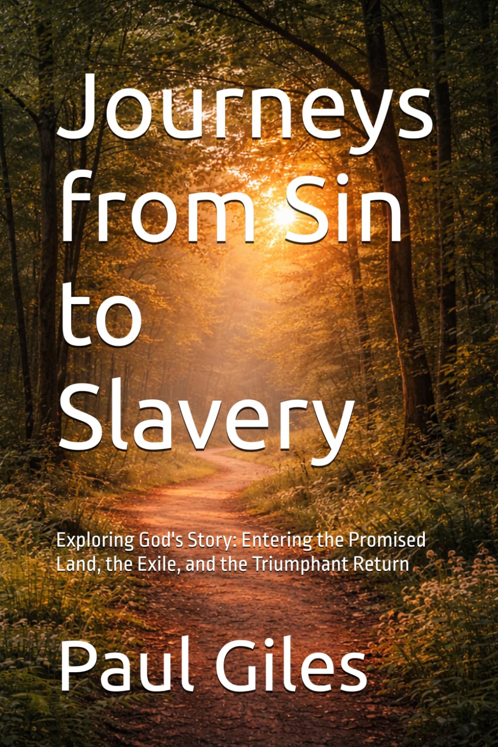 Journeys from Sin to Slavery: Exploring God's Story: Entering the Promised Land, the Exile, and the Triumphant Return (Stories of the Bible)