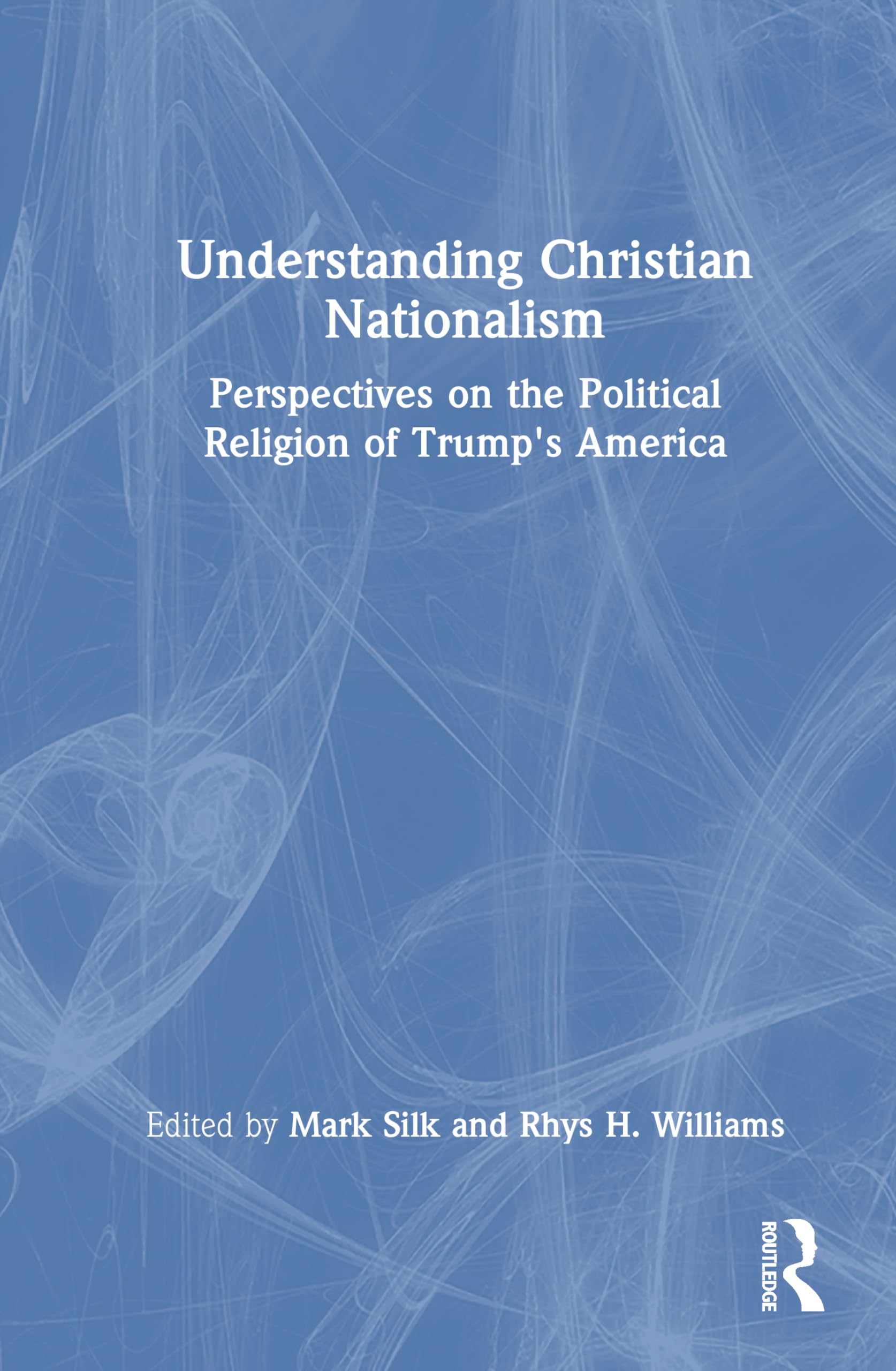 Understanding Christian Nationalism: Perspectives on the Political Religion of Trump's America