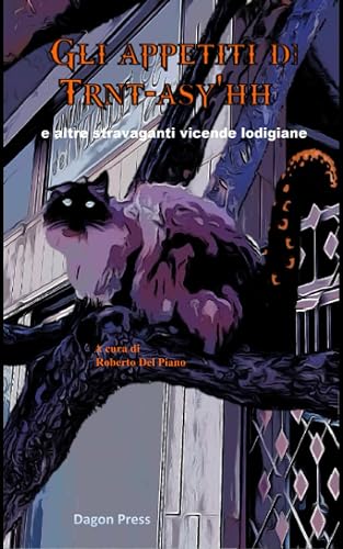 Gli Appetiti di Trnt-asy'hh: E Altre stravaganti vicende lodigiane