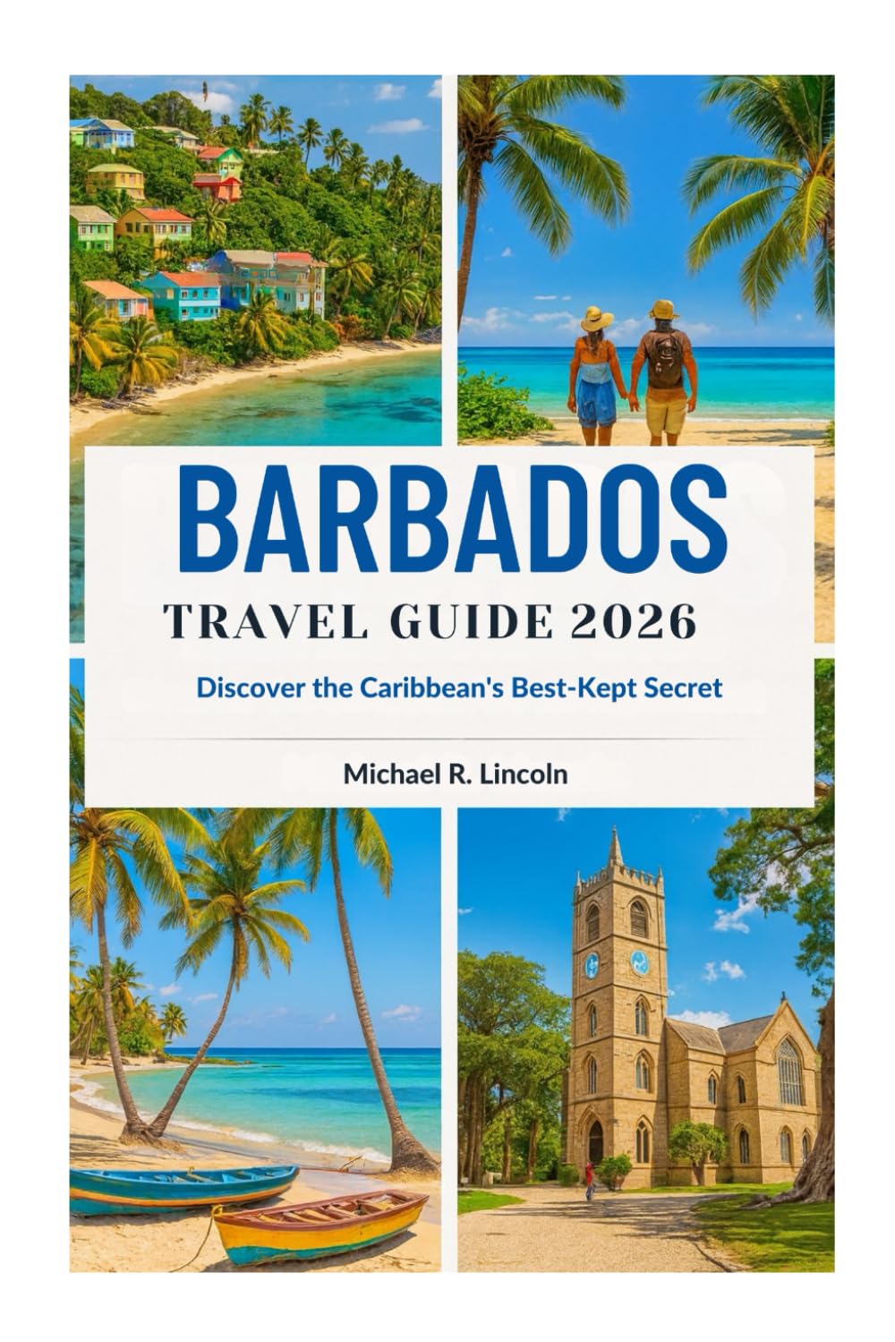 BARBADOS TRAVEL GUIDE 2026: Discover the Caribbean's Best-Kept Secret