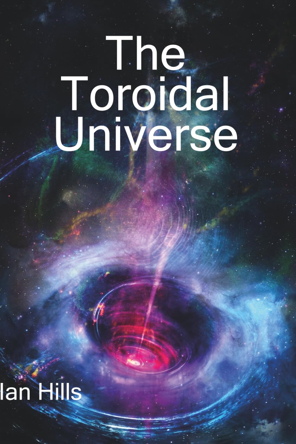 The Toroidal Universe: Second Edition (The Harmonic Continuum Papers)