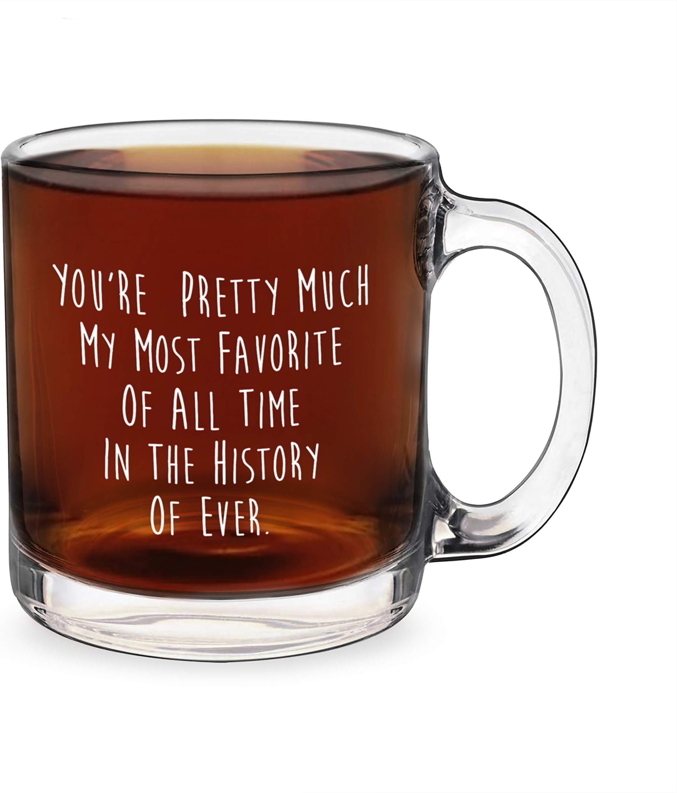 You're Pretty Much My Most Favorite Of All Time In The History Of Forever Mug - Husband or Wife Anniversary or Birthday Gift Idea - Funny Glass Double-Sided Coffee Tea Mug