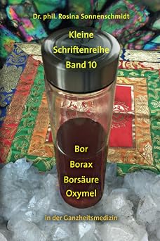 Bor, Borax, Bors ure, Oxymel in der Ganzheitsmedizin German Edition