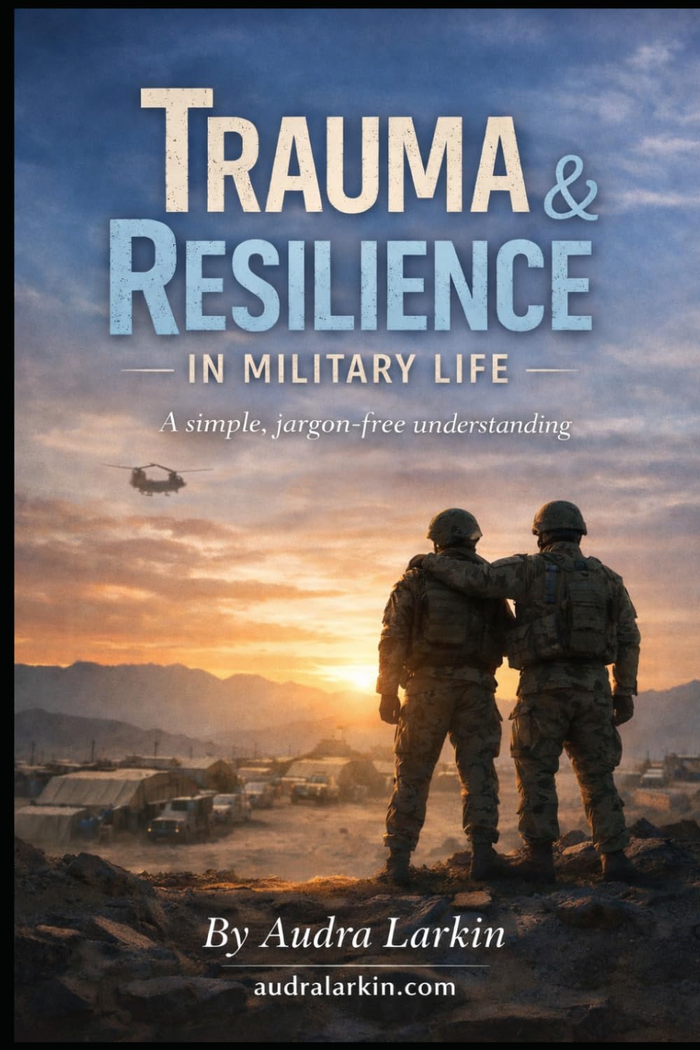 Trauma & Resilience in Military Life: A Simple Jargon Free Understanding