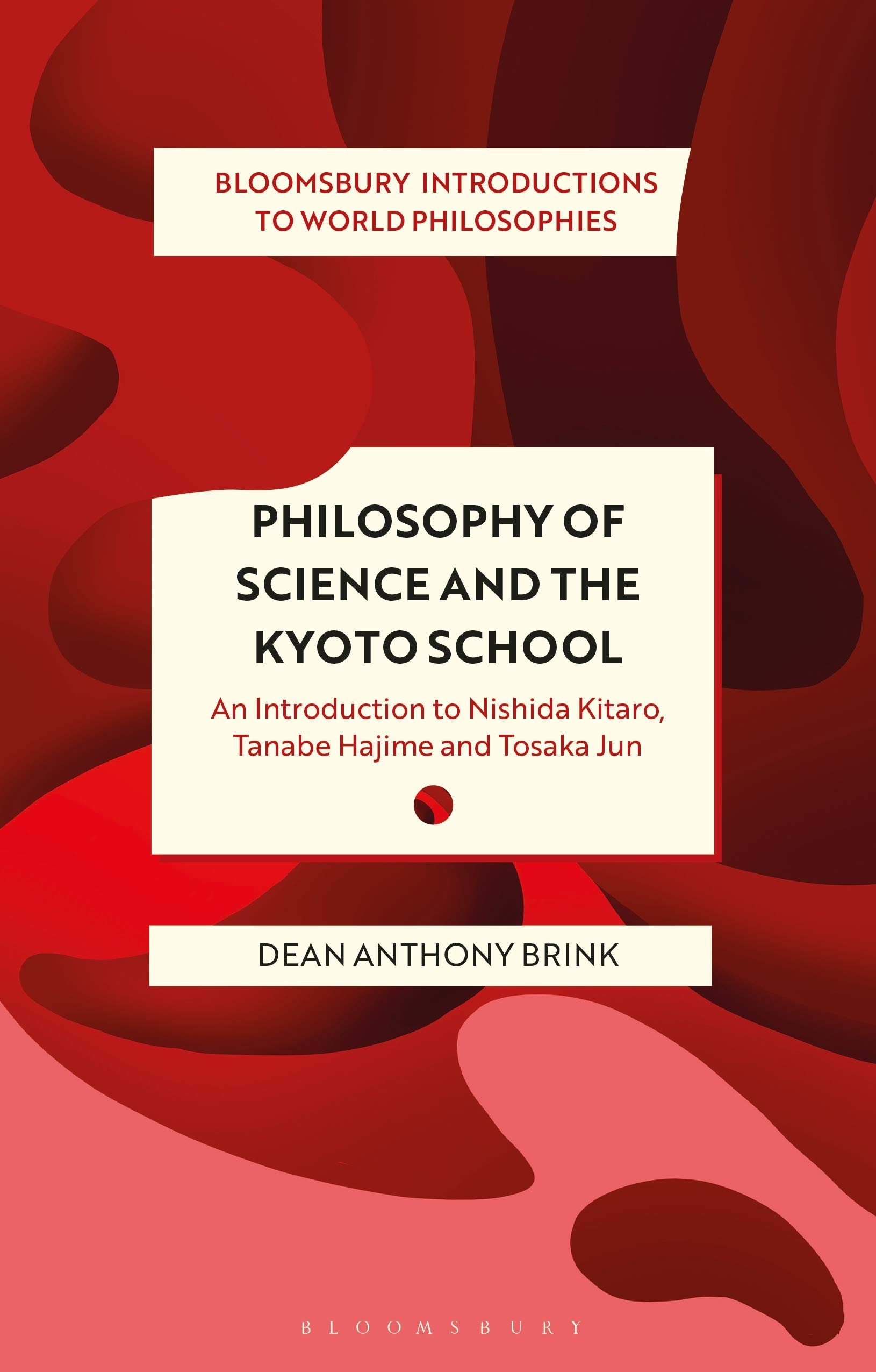 Philosophy of Science and The Kyoto School: An Introduction to Nishida Kitaro, Tanabe Hajime and Tosaka Jun (Bloomsbury Introductions to World Philosophies)