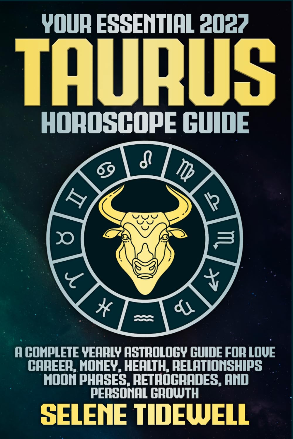 Your Essential 2027 Taurus Horoscope Guide: A Complete Yearly Astrology Guide for Love, Career, Money, Health, Relationships, Moon Phases, Retrogrades, and Personal Growth