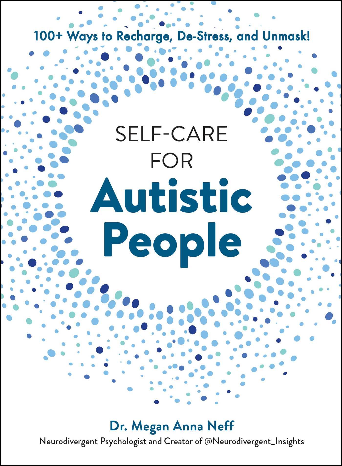 Self-Care for Autistic People: 100+ Ways to Recharge, De-Stress, and Unmask!