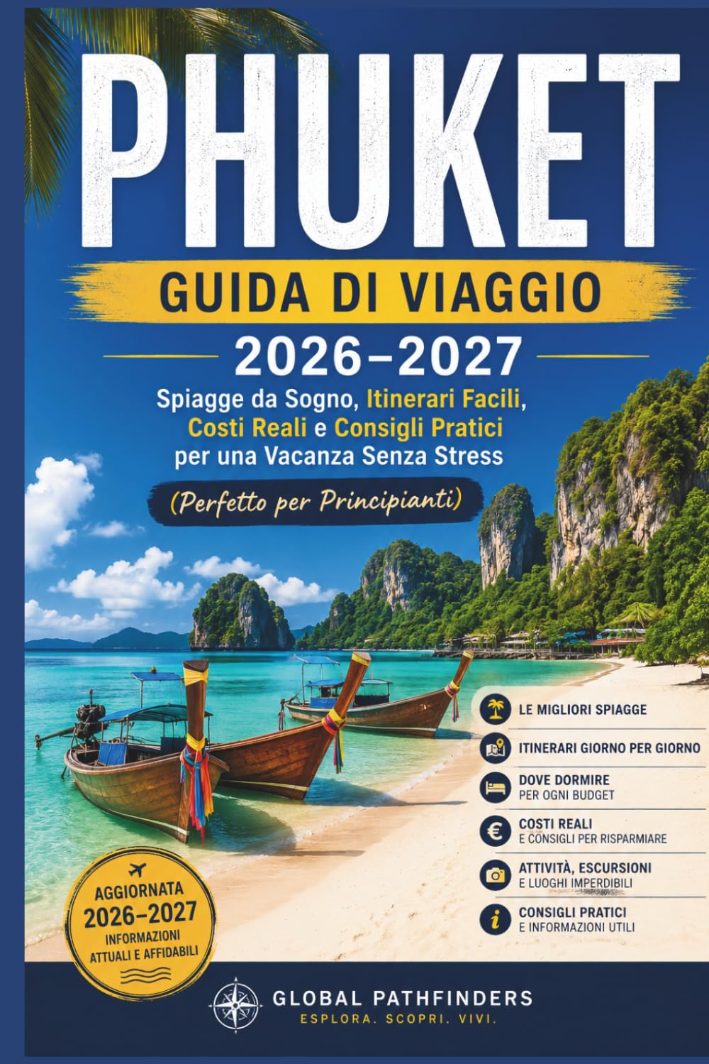 PHUKET GUIDA DI VIAGGIO 2026–2027: Spiagge da Sogno, Itinerari Facili, Costi Reali e Consigli Pratici per una Vacanza Senza Stress (Perfetto per Principianti)