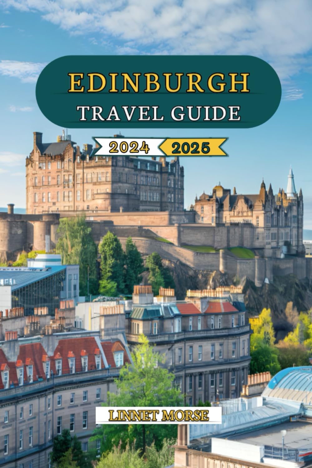 Edinburgh Travel Guide 2024 - 2025: Explore the Hidden Gems, Iconic Landmarks, Local Delights, Detailed Itineraries, and Practical Tips for a Memorable Adventure in Scotland’s Enchanting Capital