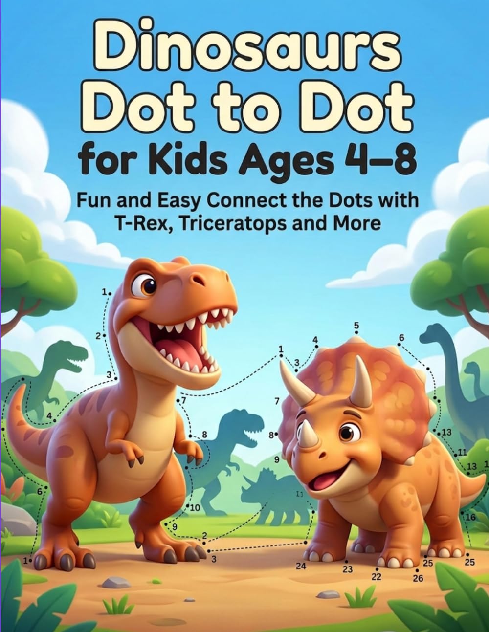 Dinosaurs Dot to Dot for Kids Ages 4–8: Fun and Easy Connect the Dots with T-Rex, Triceratops and More
