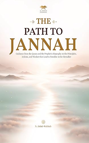 The Path to Jannah: Guidance from the Quran and the Prophet's Biography on the Principles, Actions, and Mindset that Lead to Paradise in the Hereafter (islamic books)