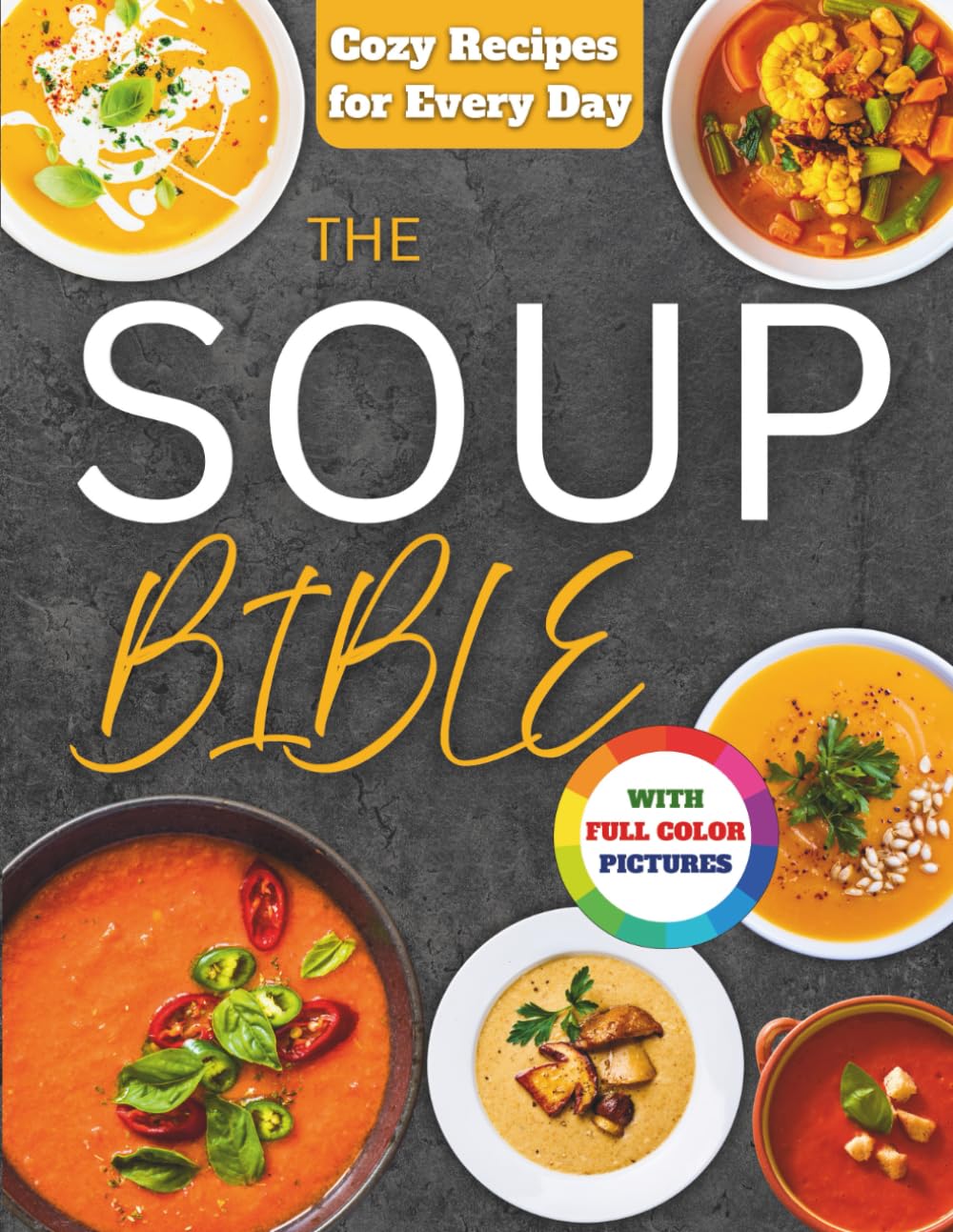 The Soup Bible: Healthy, Simple and Nourishing Soup Recipes Crafted to Warm Your Days and Bring Calm to Your Routine | Includes Practical Tips to Customize Flavours, Ingredients and Textures      Paperback – November 16, 2025