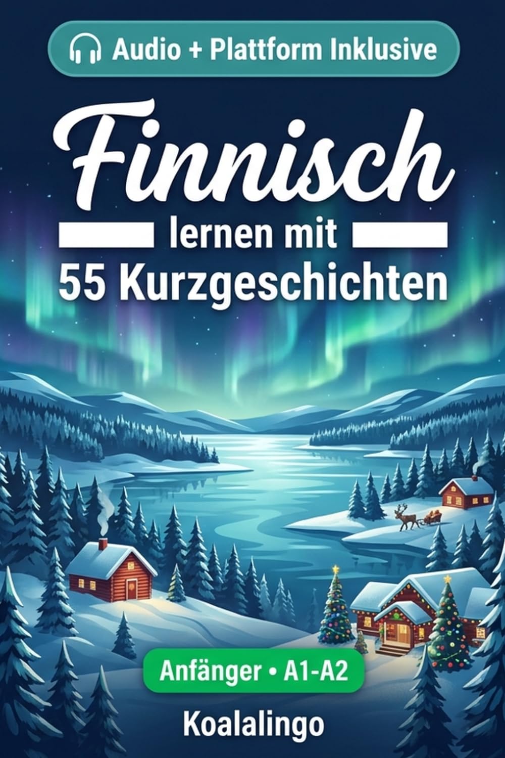 Finnisch lernen mit 55 zweisprachigen Kurzgeschichten für Anfänger: Verbessern Sie Ihren Wortschatz, Ihr Leseverständnis und Ihre Schreibfähigkeiten ... für Studenten und Erwachsene auf A1-A2 Niveau