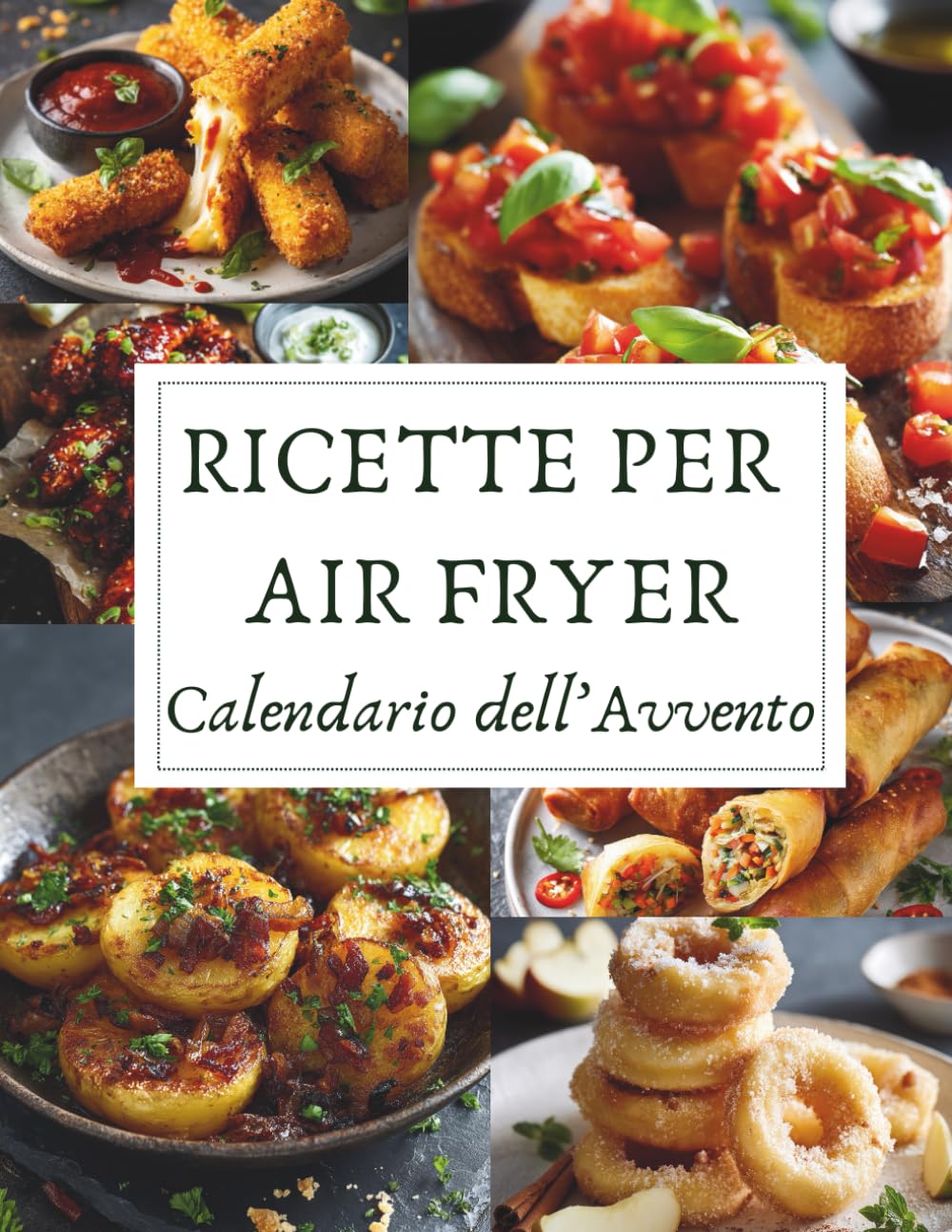 Calendario dell’Avvento di Ricette per Air Fryer: 24 ricette croccanti e leggere per un Natale pieno di gusto – Un Calendario dell’Avvento dedicato all’Air Fryer e alla magia delle feste