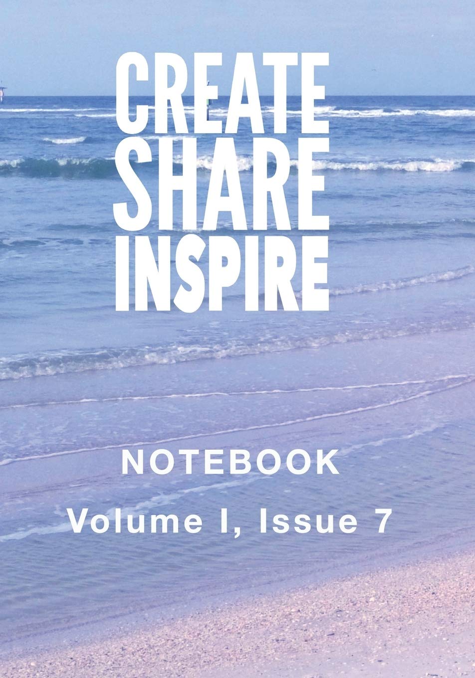 Create Share Inspire 7: Volume I, Issue 7 (Create Share Inspire Notebooks)