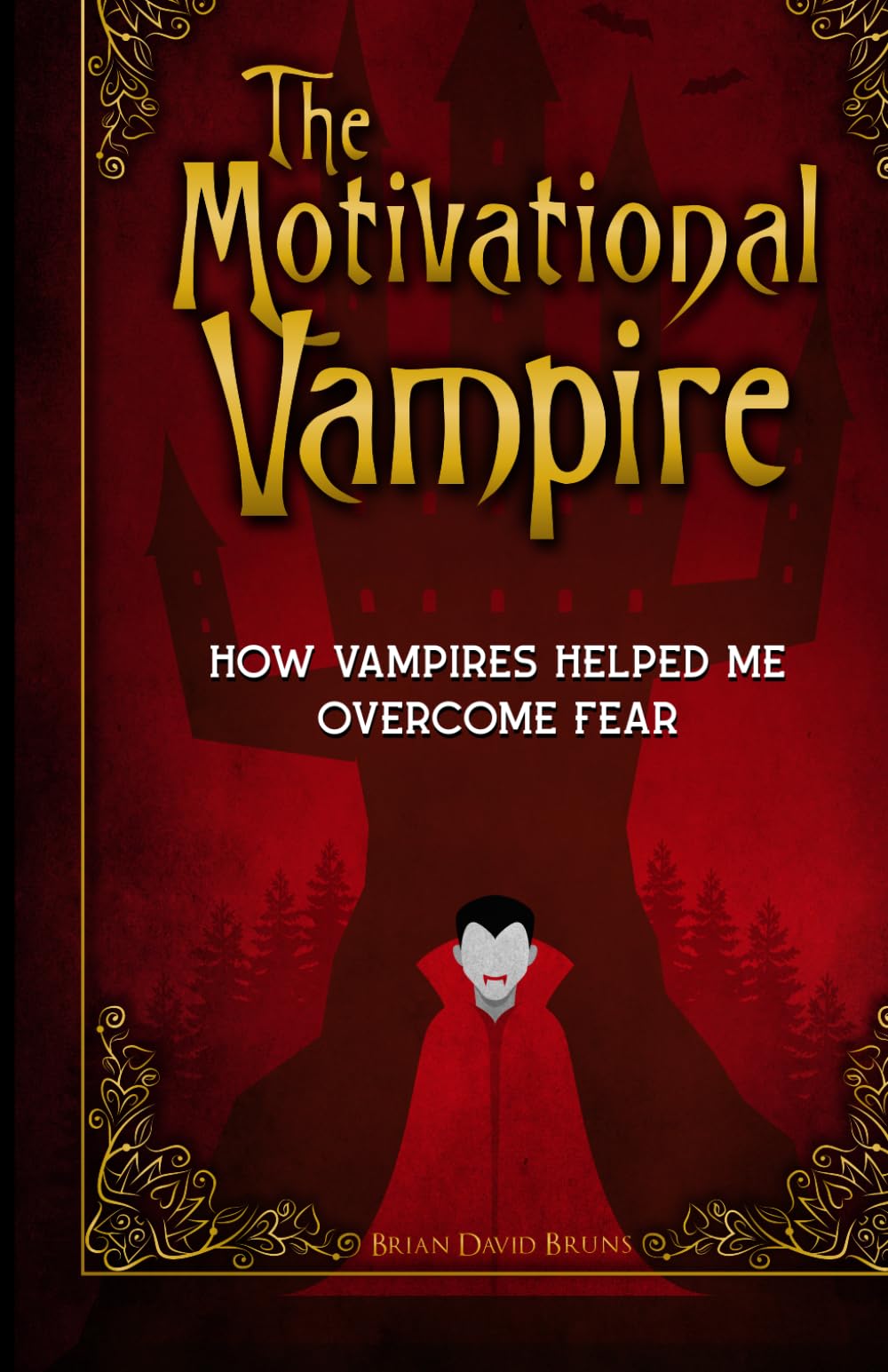The Motivational Vampire: How Vampires Helped Me Overcome Fear (Motivational Monsters®)