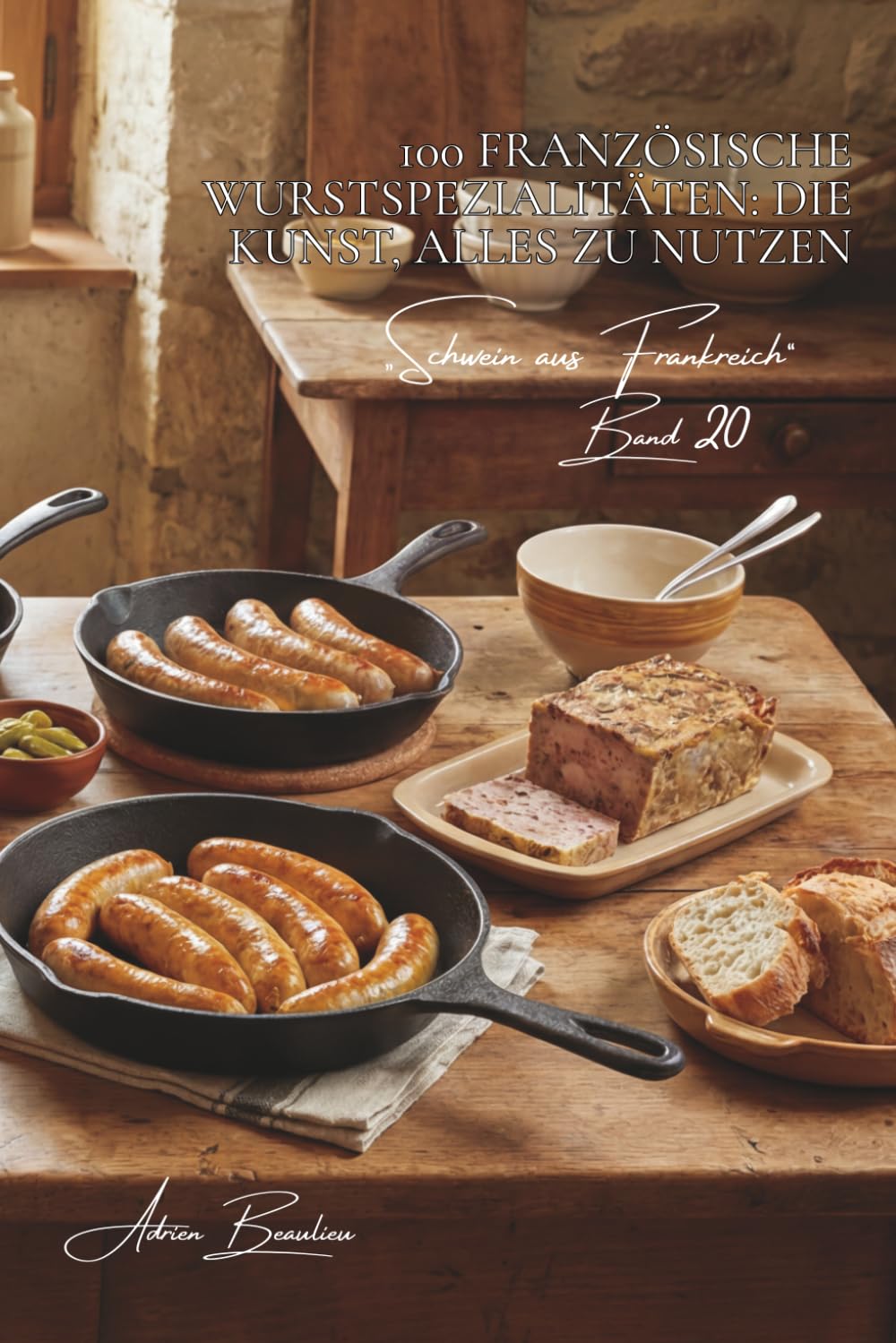 100 französische wurstspezialitäten: die kunst, alles zu nutzen: blutwurst, andouille, würste… lebendige französische charcuterie (serie rotes fleisch ... „Schwein aus Frankreich“ (7 bücher))