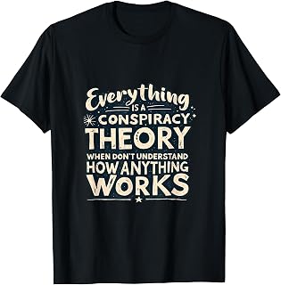 Everything Is A Conspiracy Theory Humor Text T-Shirt