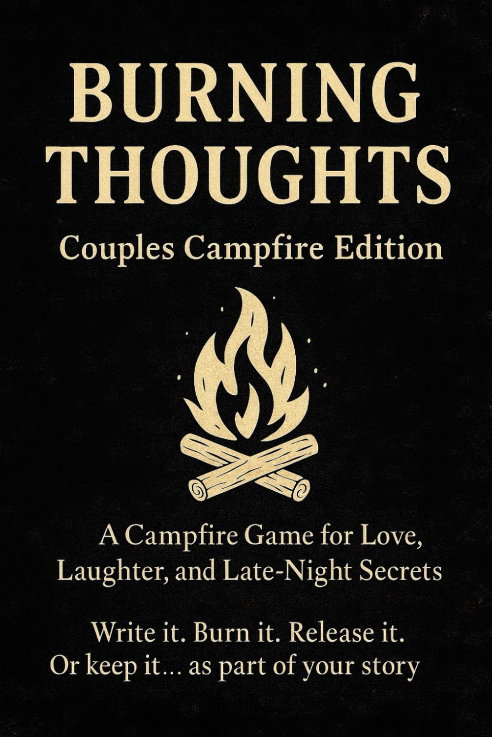 Burning Thoughts: Couples Edition: A Campfire Game for Love, Laughter, and Late-Night Secrets | 50 Prompts to Keep, Share, or Burn Together